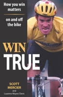Win True: How you win matters on and off the bike B09SWLK7N4 Book Cover