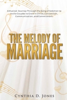The Melody of Marriage: A Musical Journey Through the Song of Solomon to Invite Couples to Grow in Christ, Connection, Communication, and Commitment B0B6SCJFJ4 Book Cover