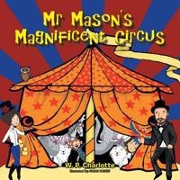 Mr. Mason's Magnificent Circus 1482881055 Book Cover