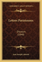 Lettres Parisiennes: Discours (1848) 1167628772 Book Cover