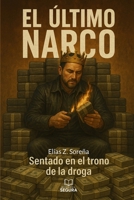 El último Narco: Sentado en el trono de la droga (Saga de Narcos (ficción)) (Spanish Edition) B0F9382HCF Book Cover
