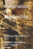 Imagination of Takshashila: Unveiling Ancient Secrets - Part 1 B0CVV7Z9VD Book Cover