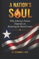 A Nation's Soul: Why Liberia's Future Depends on Restoring Its Moral Center B0H1JW49WT Book Cover