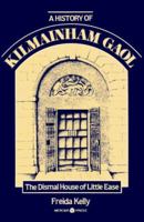 A History of Kilmainham Gaol: The Dismal House of Little Ease 0853428395 Book Cover