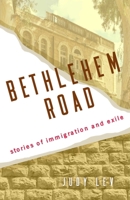 Bethlehem Road: Stories of Immigration and Exile 1647429986 Book Cover