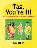 Tag, You're It!: 101 Tag Games for Fun, Fitness, and Skills 0966972791 Book Cover