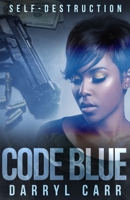 Code Blue: Self-Destruction 1979421579 Book Cover