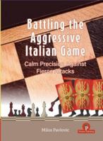 Battling the Aggressive Italian Game: Calm Precision Against Fierce Attacks 9493435067 Book Cover