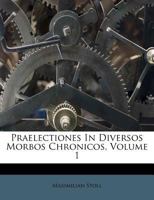 Praelectiones in Diversos Morbos Chronicos, Volume 1 1275132057 Book Cover