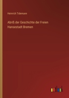 Abriß der Geschichte der Freien Hansestadt Bremen 3368633104 Book Cover