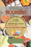 Bump Nourish: First pregnancy nutritional Tips, Recipes, and Meal Plans for Every Trimester to Support a Healthy Pregnancy Journey B0CV7XQ6ZY Book Cover