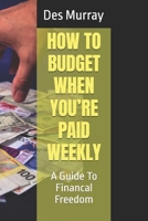 HOW TO BUDGET WHEN YOU’RE PAID WEEKLY B0GH8NCKRW Book Cover