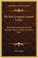 The Will Levington Comfort Letters: Book One Containing the First Nineteen Letters Called the Mystic Road 116263099X Book Cover