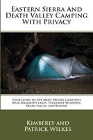 Eastern Sierra and Death Valley Camping With Privacy: Your Guide To The Most Private Campsites Near Mammoth Lakes, Tuolumne Meadows, Death Valley, and Beyond 1515196208 Book Cover