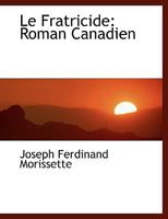 Le Fratricide: Roman Canadien (Classic Reprint) 0353879711 Book Cover
