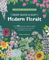 Journal with Purpose - Draw Quick & Easy Modern Florals: Over 100 Botanical Motifs to Doodle, Draw and Decorate Your Journals, Sketchbooks and Crafts B0FHC6VR1J Book Cover