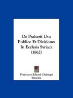 De Psalterii Usu Publico Et Divisione: In Ecclesia Syriaca (1862) 1160409145 Book Cover