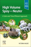 High Volume Spay and Neuter: A Safe and Time Efficient Approach 0323695582 Book Cover