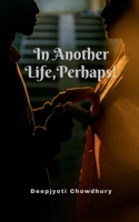 In Another Life, Perhaps! B0GQ4Z9H8X Book Cover