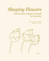 Sleeping Flowers: And The Silent Whispers Beneath Her Bare Feet 1965490646 Book Cover