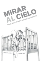Mirar al cielo: Un cuento políticamente incorrecto B0GM8948GB Book Cover