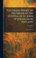 The Grand Priory of the Order of the Hospital of St. John of Jerusalem in England: A Short History 1025688236 Book Cover