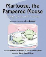 Martoose, the Pampered Mouse: A Story of Love and Friendship 1452867046 Book Cover