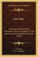 Lao Tsze the Great Thinker with a Translation of His Thoughts on the Nature and Manifestations of God 1010176935 Book Cover