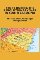 Story During The Revolutionary War In South Carolina: The Hard Work, And Danger Facing Families: Difficulties Of A Family During The Revolutionary War B09484PMW3 Book Cover