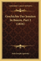 Geschichte Der Jesuiten In Baiern, Part 2 (1816) 1168110793 Book Cover