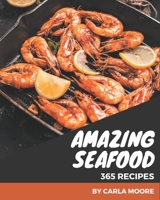 365 Amazing Seafood Recipes: Make Cooking at Home Easier with Seafood Cookbook! B08PX94NLW Book Cover