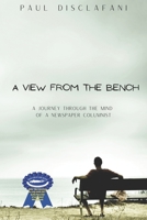 A View From The Bench: A Journey Through the Mind of a Newspaper Columnist 1637773404 Book Cover