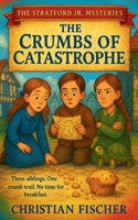 The Crumbs of Catastrophe (The Stratford Jr. Mysteries) B0FJJZ8KY9 Book Cover