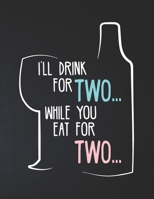I'll Drink For Two While You Eat For Two: Pregnancy Planner And Organizer, Diary, Notebook Mother And Child 1695395301 Book Cover