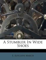 A Stumbler in Wide Shoes [a Novel] 1241204454 Book Cover