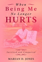 When Being Me No Longer Hurts 1943284741 Book Cover