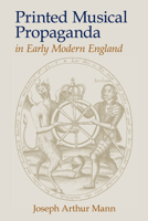 Printed Musical Propaganda in Early Modern England 1949979237 Book Cover