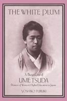 The White Plum: A Biography of Ume Tsuda : Pioneer in the Higher Education of Japanese Women 0834802430 Book Cover