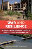 War and Resilience: The Multifaceted Impacts of Sudan’s Conflict and Pathways to Recovery 0896294757 Book Cover