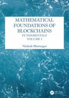 Mathematical Foundations of Blockchains: Fundamentals, Volume 1 1032979615 Book Cover
