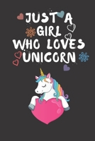 Just A Girl Who Loves Unicorn: 6x9 Lined Blank Funny Notebook & Journal 120 pages, Awesome Unicorn gifts For Girls, with the funny quotes "Just A Girl Who Loves Unicorn", Makes an excellent gift for b 1650402287 Book Cover