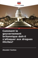 Comment le gouvernement britannique doit-il s'attaquer aux drogues illicites? (French Edition) 6208591872 Book Cover