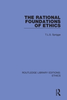 The Rational Foundations of Ethics (The Problems of Philosophy: Their Past & Present) 0367502690 Book Cover