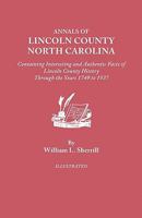 Annals of Lincoln County, North Carolina, Containing Interesting and Authentic Facts of Lincoln County History Through the Years 1749-1937 0806379669 Book Cover