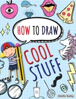 How to Draw Cool Stuff: Step by Step Activity Book, Learn How Draw Cool Stuff, Fun and Easy Workbook for Kids 1216603421 Book Cover