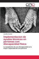 Implementacion de ayudas técnicas en personas con discapacidad física: La aceptación de una discapacidad es la mayor capacidad de una persona 620212346X Book Cover