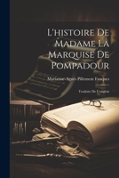 L'histoire De Madame La Marquise De Pompadour: Traduite De L'anglois 1022516655 Book Cover