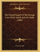 The Untold Sequel Of The Strange Case Of Dr. Jekyll And Mr. Hyde 1104406047 Book Cover