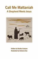 Call Me Mattaniah: A Shepherd Meets Jesus 1959700995 Book Cover