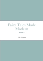 Fairy Tales Made Modern: Volume 1 1312577762 Book Cover